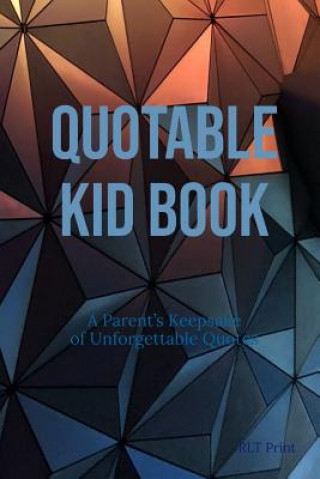 Kniha Quotable Kid Book: A Parent's Keepsake of Unforgettable Quotes Rlt Print