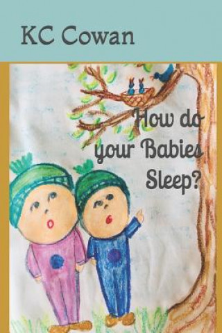 Knjiga How Do Your Babies Sleep?: A Book to Help Your Child Go to Bed. Kc Cowan