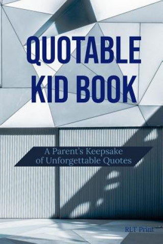 Kniha Quotable Kid Book: A Parent's Keepsake of Unforgettable Quotes Rlt Print