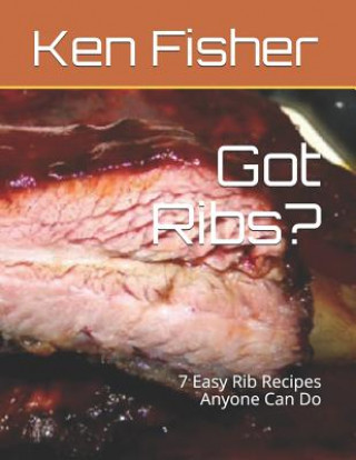 Könyv Got Ribs?: 7 Easy Rib Recipes Anyone Can Do Patti Fisher