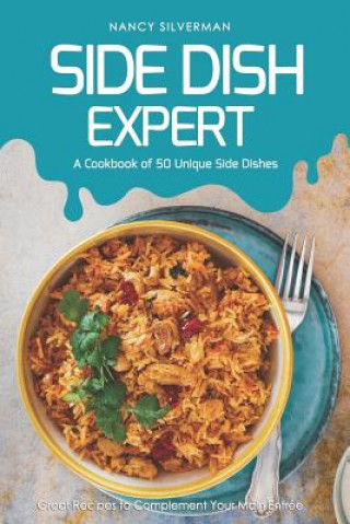 Knjiga Side Dish Expert - A Cookbook of 50 Unique Side Dishes: Great Recipes to Complement Your Main Entree Nancy Silverman