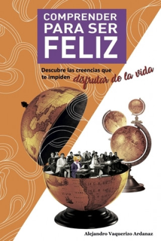 Book Comprender Para Ser Feliz: Descubre las creencias que te impiden disfrutar de la vida Alejandro Vaquerizo Ardanaz