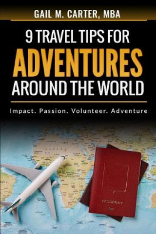 Carte Nine Travel Tips for Adventures Around the World Gail M. Carter Mba