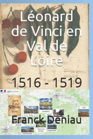 Carte Léonard de Vinci En Val de Loire: 1516 - 1519 Franck Deniau