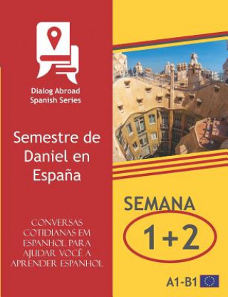 Libro Conversas cotidianas em espanhol para ajudar voc? a aprender espanhol - Semana 1/Semana 2: Semestre de Daniel en Espa?a Dialog Abroad Books