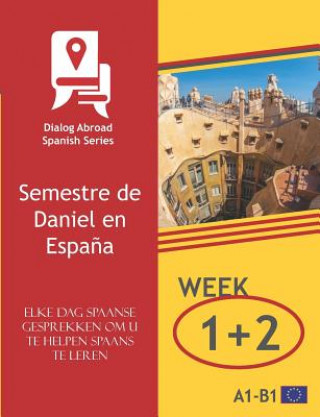 Carte Elke Dag Spaanse Gesprekken Om U Te Helpen Spaans Te Leren - Week 1/Week 2: Semestre de Daniel En Espa?a Dialog Abroad Books