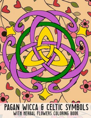 Book Pagan Wicca & Celtic Symbols: With Herbal Flowers Coloring Book Fun Activity for Adults and Kids Large Size New Age Wicca Journal