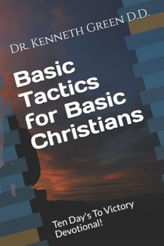 Carte Basic Tactics for Basic Christians: Ten Day's to Victory Devotional! Kenneth Green