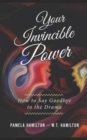 Kniha Your Invincible Power: How to Say Goodbye to the Drama W. T. Hamilton