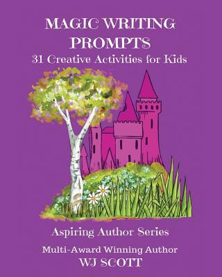 Carte Magic Writing Prompts: 31 Creative Activities for Kids Wj Scott