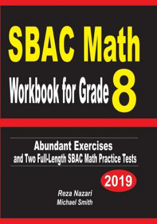 Книга SBAC Math Workbook for Grade 8: Abundant Exercises and Two Full-Length SBAC Math Practice Tests Reza Nazari