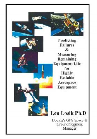Carte Predicting Failures and Measuring Remaining Equipment Life on Highly Reliable Aerospace Equipment: The Prognostic Analysis' Completed on Boeing GPS an Len Losik Ph. D.