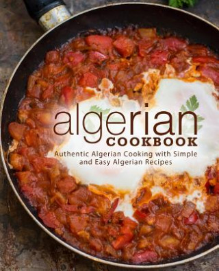 Książka Algerian Cookbook: Authentic Algerian Cooking with Simple and Easy Algerian Recipes (2nd Edition) Booksumo Press