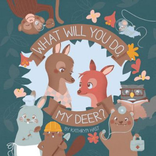 Książka What Will You Do, My Deer? Kathryn Hast