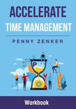 Книга Accelerate Time Management: Workbook Penny Zenker