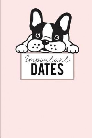 Книга Important Dates: Birthday Anniversary and Event Reminder Book, Boston Terrier Puppy Cover . Camille Publishing