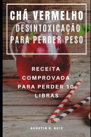 Książka Chá Vermelho Desintoxicaç?o Para Perder Peso: Receita Comprovada Para Perder 10 Libras Agustin R. Ruiz