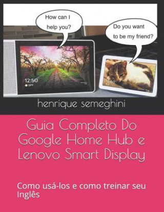 Knjiga GUIA COMPLETO DO GOOGLE HOME HUB E LENOV Henrique Semeghini