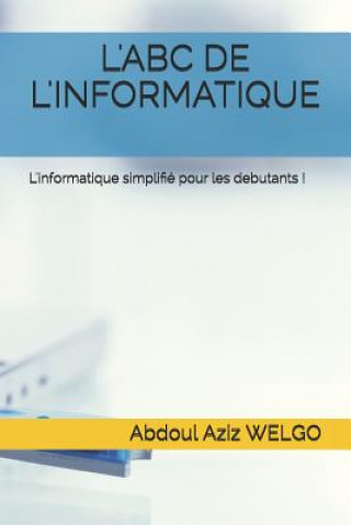 Carte L'Abc de l'Informatique: L'informatique simplifié pour les debutants ! Abdoul Aziz Welgo
