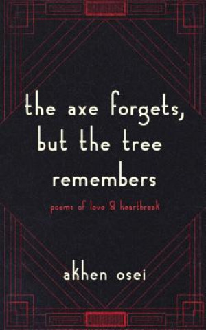 Könyv The Axe Forgets, But the Tree Remembers Akhen Osei