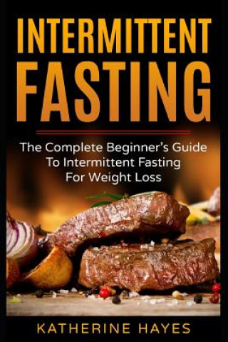 Buch Intermittent Fasting: The Complete Beginner's Guide to Intermittent Fasting for Weight Loss Katherine Hayes