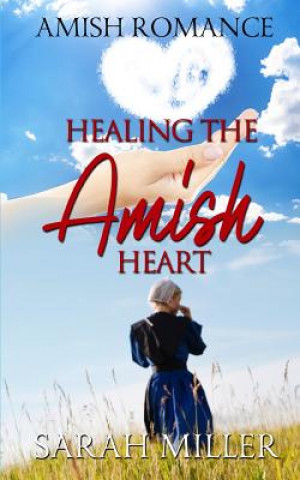 Kniha Healing the Amish Heart Sarah Miller