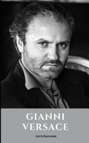 Könyv Gianni Versace: A Gianni Versace Biography Lotti Davidson