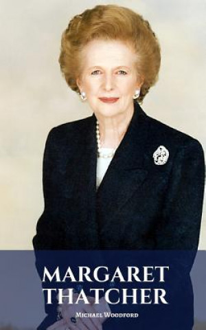 Kniha Margaret Thatcher: A Margaret Thatcher Biography Michael Woodford