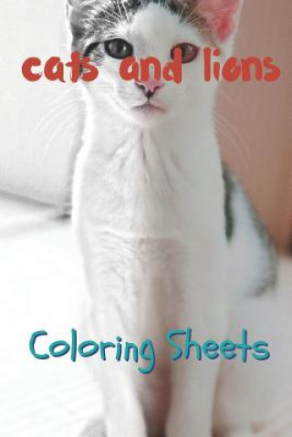 Kniha Cat and Lion Coloring Sheets: 30 Cat and Lion Drawings, Coloring Sheets Adults Relaxation, Coloring Book for Kids, for Girls, Volume 8 Julian Smith