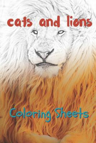 Kniha Cat and Lion Coloring Sheets: 30 Cat and Lion Drawings, Coloring Sheets Adults Relaxation, Coloring Book for Kids, for Girls, Volume 9 Julian Smith