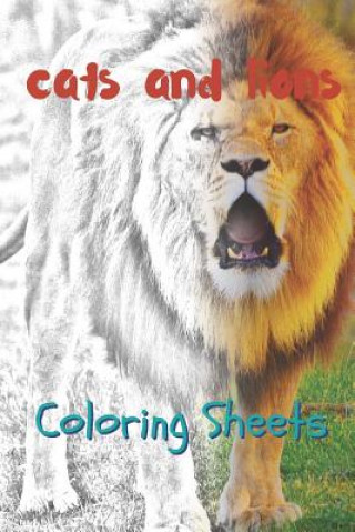 Könyv Cat and Lion Coloring Sheets: 30 Cat and Lion Drawings, Coloring Sheets Adults Relaxation, Coloring Book for Kids, for Girls, Volume 13 Julian Smith