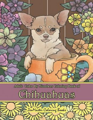Könyv Adult Color By Numbers Coloring Book of Chihuahuas Zenmaster Coloring Books