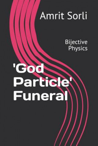 Könyv 'god Particle' Funeral: Bijective Physics Amrit Sorli