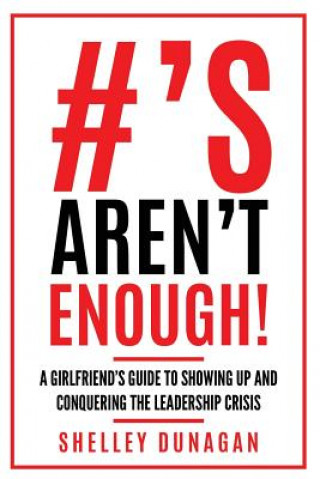 Livre Hashtags Aren't Enough!: A Girlfriend's Guide to Showing Up and Conquering the Leadership Crisis Shelley Dunagan