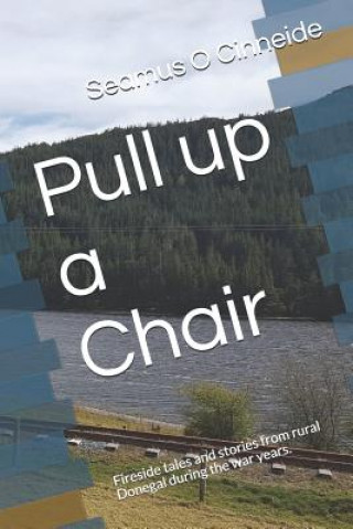 Buch Pull Up a Chair: Fireside Tales and Stories from Rural Donegal During the War Years. Brian O. Cianaigh