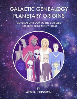 Kniha Galactic Genealogy Planetary Origins: Companion Book to Starseed Galactic Genealogy Chart Tana Newberry
