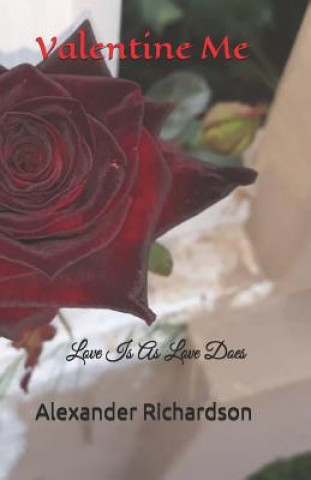 Carte Valentine Me: Love Is as Love Does Alexander Richardson