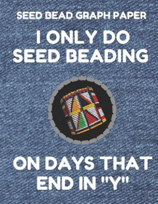 Knjiga Seed Bead Graph Paper: Book for Designing Seed Beading Patterns, 8.5 by 11 Inches, Large Size, Funny Days Denim Cover Seed Beading Essentials