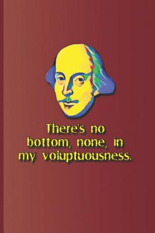 Kniha There's No Bottom, None, in My Voluptuousness.: A Quote from Macbeth by William Shakespeare Sam Diego