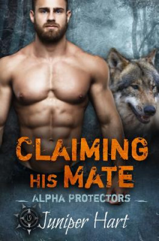 Книга Claiming His Mate: Alpha Protectors Juniper Hart