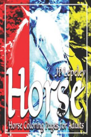 Книга Horse: Horse Coloring Pages for Adults Jp Lepeley