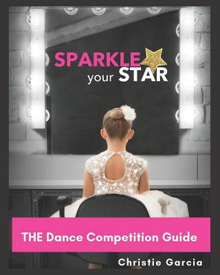 Kniha THE Dance Competition Guide: You got this! Christie Garcia