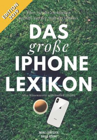 Книга Das Große iPhone Lexikon - Über 150 Der Wichtigsten Begriffe Aus Der Welt Des Iphones - Edition 2019: Alles Wissenswerte Verständlich Erklärt David Otura