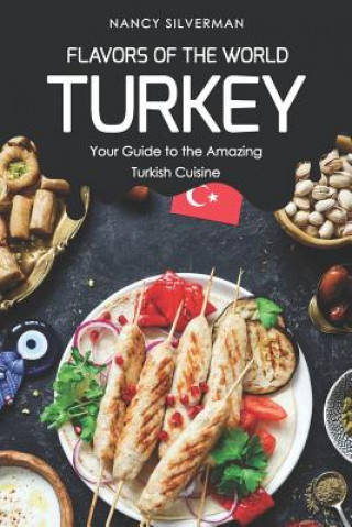 Carte Flavors of the World - Turkey: Your Guide to the Amazing Turkish Cuisine Nancy Silverman