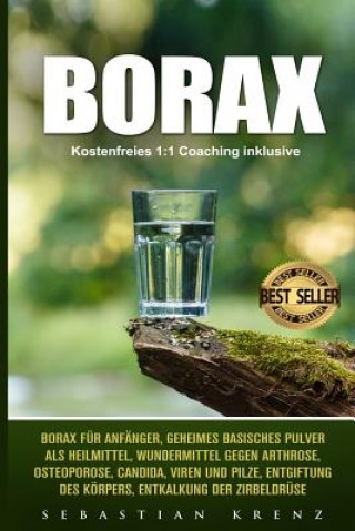 Book Borax: Borax Für Anfänger, Geheimes Basisches Pulver ALS Heilmittel, Wundermittel Gegen Arthrose, Osteoporose, Candida, Viren Sebastian Krenz