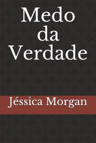 Kniha Medo Da Verdade Jessica Morgan