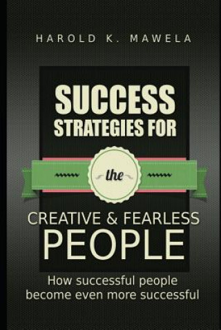 Książka Success Strategies for the Creative & Fearless People: How Successful People Become More Successful Harold K. Mawela