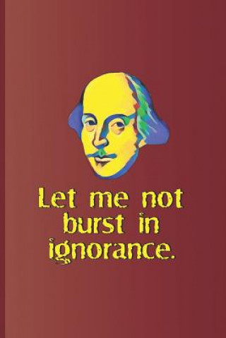 Carte Let Me Not Burst in Ignorance.: A Quote from Hamlet by William Shakespeare Sam Diego