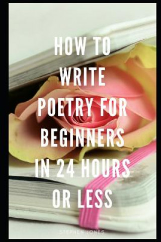 Kniha How to Write Poetry for Beginners in 24 Hours or Less Stephen Jones