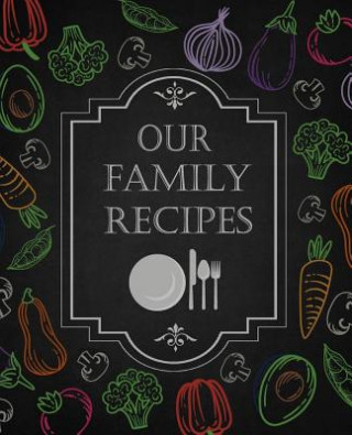 Könyv Our Family Recipes: 50 Main Courses & 10 Desserts Empty Cookbook for Recipes to Collect the Favorite Recipes You Love in Your Own Custom C Ellie And Ryan